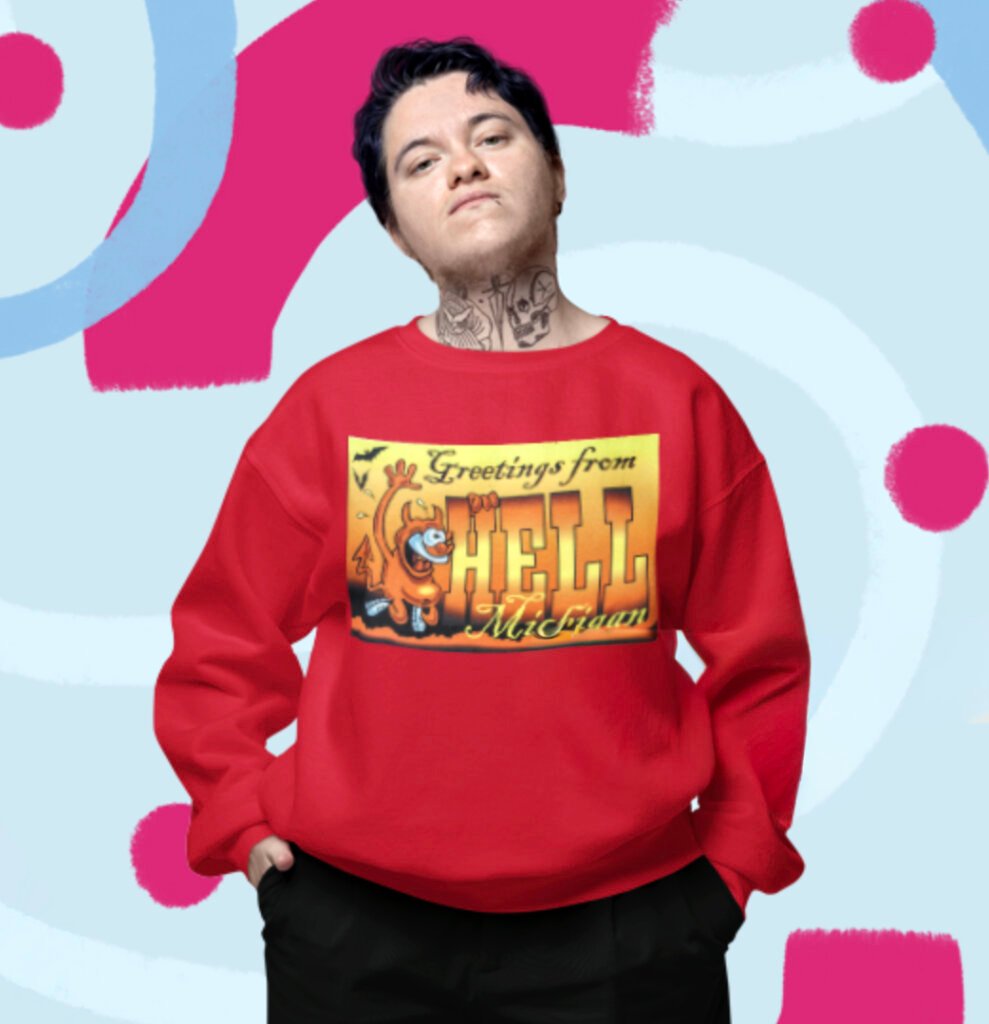 Greetings From Hell, Michigan sweatshirt